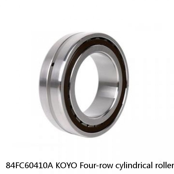 84FC60410A KOYO Four-row cylindrical roller bearings