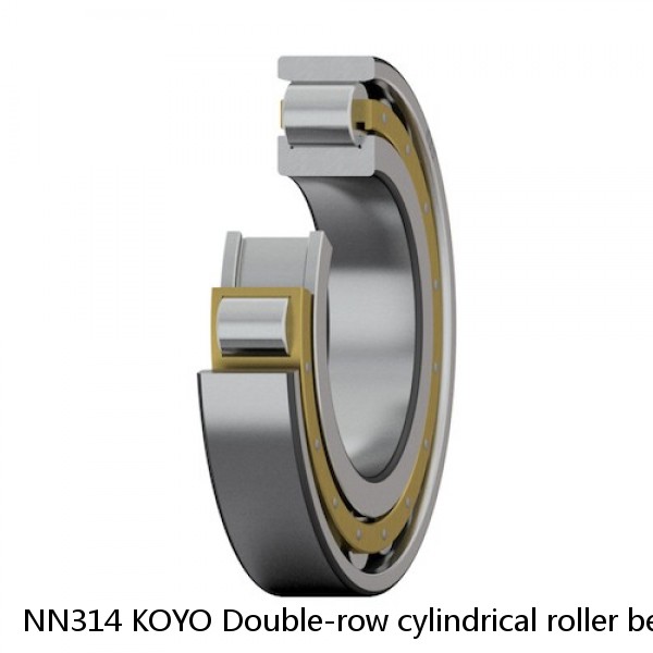 NN314 KOYO Double-row cylindrical roller bearings