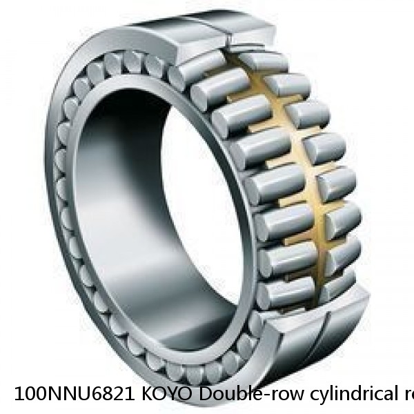 100NNU6821 KOYO Double-row cylindrical roller bearings