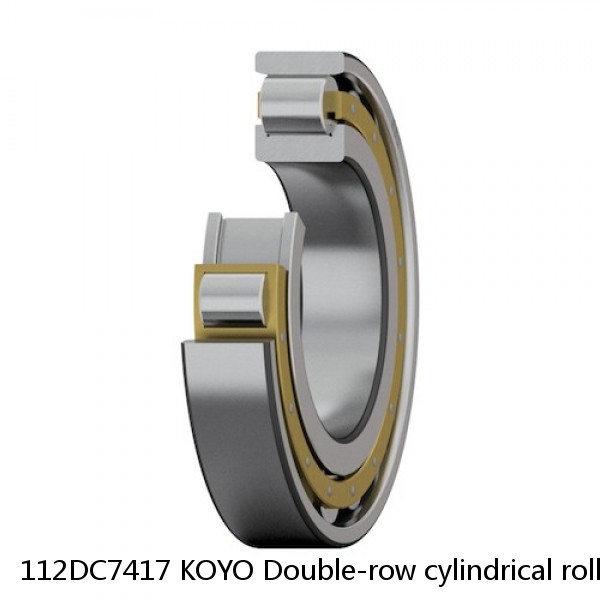 112DC7417 KOYO Double-row cylindrical roller bearings