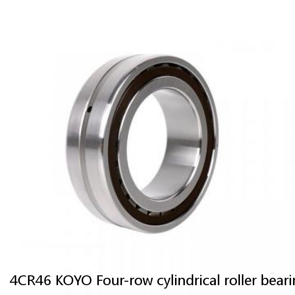 4CR46 KOYO Four-row cylindrical roller bearings