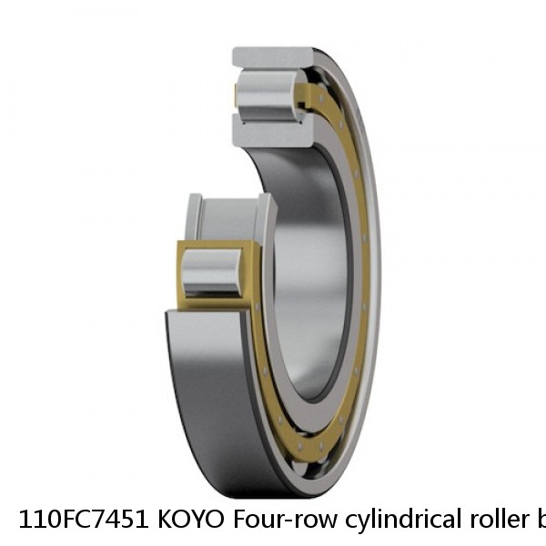 110FC7451 KOYO Four-row cylindrical roller bearings