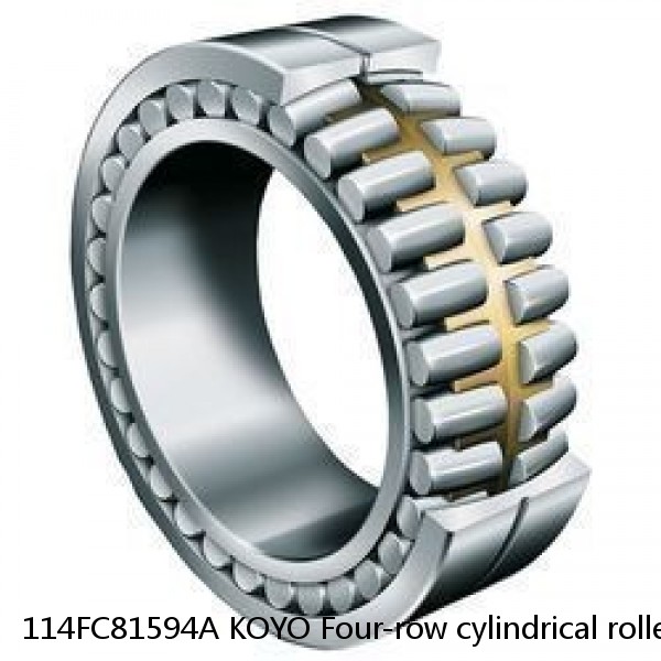 114FC81594A KOYO Four-row cylindrical roller bearings